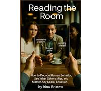 Reading the Room: How to Decode Human Behavior, See What Others Miss, and Master Any Social Situation