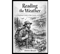 Reading the Weather: A Woodsman’s Guide to Signs, Seasons, and Storms: 3 (The Woodsman’s Bushcraft)