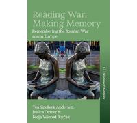 Reading War, Making Memory: Remembering the Bosnian War Across Europe: 17 (Worlds of Memory)