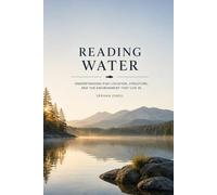 READING WATER: Understanding Fish Location, Structure, Current, and Environmental Clues for Successful Anglers: 14 (The Complete Angler Series)