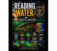 READING WATER: Understanding Structure • Reading Fish Behavior • Finding Hotspots • Fishing More Successfully