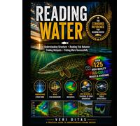 READING WATER: Understanding Structure • Reading Fish Behavior • Finding Hotspots • Fishing More Successfully