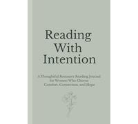Reading With Intention: A Thoughtful Romance Reading Journal for Women Who Choose Comfort, Connection, and Hope