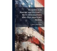 Readings in American History... With Biographies and Explanatory Notes