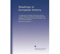 Readings in European history: A collection of extracts from the sources chosen with the purpose of illustrating the progress of culture in Western Europe since the German invasions,