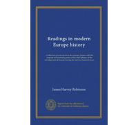 Readings in modern Europe history (Vol-1): a collection of extracts from the sources chosen with the purpose of illustrating some of the chief plhases ... of Europe during the last two hundred years