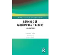 Readings of Contemporary Circus: A Dramaturgy (Routledge Advances in Theatre & Performance Studies)