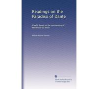 Readings on the Paradiso of Dante: Chiefly based on the commentary of Benvenuto da Imola: Volume 1