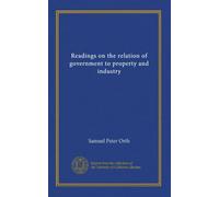 Readings on the relation of government to property and industry