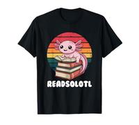 Readsolotl, I Read Alotl Axolotl Camiseta