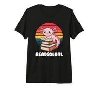 Readsolotl, I Read Alotl Axolotl Camiseta Premium