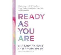 Ready as You Are: Discovering a Life of Abundance When You Feel Inadequate, Uncertain, and Disqualified