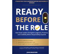 READY BEFORE THE ROLE: How Great Leaders Strengthen Judgment, Presence, and Credibility Before Responsibility Expands (Leadership Series)