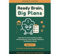 Ready Brain, Big Plans - Executive Function Activities for Kids Ages 5-6: 40 Playful Activities to Build Working Memory, Grow Flexible Thinking, and Get Ready for School (ADHD & All Learners)