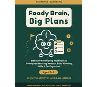 Ready Brain, Big Plans - Executive Functioning Workbook for Kids Ages 7-9: 40 Activities to Strengthen Working Memory, Build Planning Skills, and Get Organized (ADHD & All Learners)