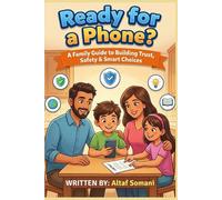 Ready for a Phone?: A Family Guide to Building Trust, Safety & Smart Choices