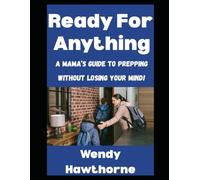 Ready For Anything: A Mama’s Guide To Prepping Without Losing Your Mind! (Wendy's Corner)