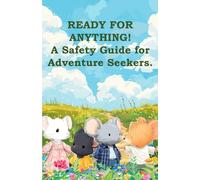 READY FOR ANYTHING! A Safety Guide for Adventure Seekers.: An illustrated book for children ages 2 and up: engaging stories about safety rules in emergencies.