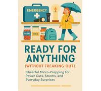 Ready for Anything (Without Freaking Out): Cheerful Micro-Prepping for Power Cuts, Storms, and Everyday Surprises