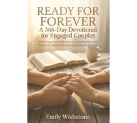 Ready for Forever: A 366-Day Devotional for Engaged Couples: Daily Prayers and Reflections for Betrothed Men and Women to Prepare Your Hearts for a Godly Marriage