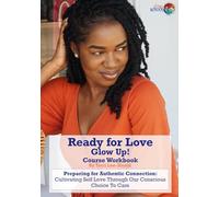 Ready for Love Glow Up!: Preparing for Authentic Connection: Cultivating Self Love Through A Conscious Choice to Care (Love School UK Workbooks & Printed Support Documents)