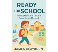 Ready for School - Helping Your Child Thrive in Reception and Beyond
