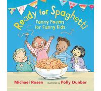 READY FOR SPAGHETTI FUNNY POEMS FOR FUNNY KIDS: Celebrate the joy of children’s daily life with a collection of beautifully illustrated poems to read aloud to children age 2+