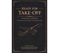 Ready for Take-Off - Aviation logbook: Carnet de Vol Aviation - Enregistrez Chaque Vol avec de Vraies Notes de l'Équipage, la Météo et un Mot du Pilote