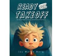 Ready For Takeoff: For Children Seeking Courage and Confidence While Flying
