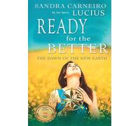 Ready For The Better: The Dawn of the New Earth