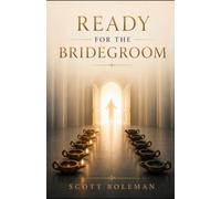 Ready for the Bridegroom: A Biblical Call to Readiness, Faithfulness, and the Return of Christ