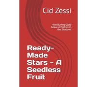 Ready-Made Stars - A Seedless Fruit: How Buying Glory Leaves Children in the Shadows