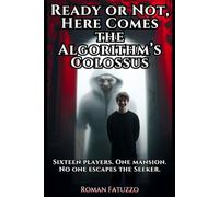 Ready or Not, Here Comes the Algorithm’s Colossus: Sixteen players. One mansion. No one escapes the Seeker. (RF Horror: A Novel Collection)