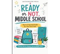 Ready or Not, Middle School: The A-Z Survival Guide for Your First Year: Real-Life Talk for Kids Entering Middle School with Confidence Tips, ... School, Graduation, and Adulting)