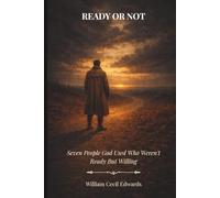 Ready or Not: Seven People God Used Who Weren't Ready But Willing