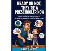 Ready or Not, They're a Preschooler Now: The First-Time Dad's No-Fluff Guide to Ages 3-5: Big Feelings, Big Questions, First Friends, and the Road to School