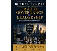 Ready Reckoner on Fraud, Governance and Leadership: A Practical Guide to Fraud Risk Management, Governance Excellence, Ethical Leadership and Organizational Resilience