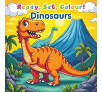 Ready, Set, Colour!: Dinosaurs