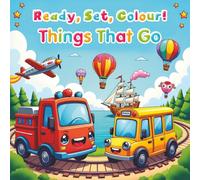 Ready, Set, Colour!: Things That Go