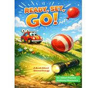 Ready, Set, GO!: A book about Stored Energy and how we use it | An enjoyable and entertaining book for inquisitive children | 8.5 by 11 inches with colorful illustrations.