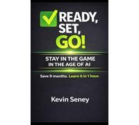 Ready, Set, GO! - STAY IN THE GAME in the AGE of AI: How to Adapt, Stay Relevant, and Work Smarter in a Changing World (Ready, Set, Go! Series - Your Simple Guide to Anything)