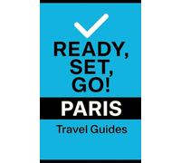 Ready, Set, Go! - Travel Guides: PARIS (Ready, Set, Go! Series - Your Simple Guide to Anything)