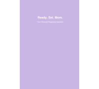 Ready. Set. Mom.: Your Personal Pregnancy & Postpartum Planner