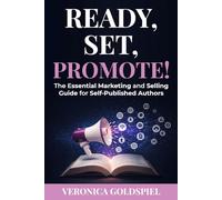 Ready, Set, Promote: The Essential Marketing and Selling Guide for Self-Published Authors (Writers and Authors Series)
