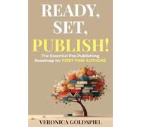 Ready, Set, Publish: The Essential Pre-Publishing Roadmap for First-Time Authors (Writers and Authors Series)