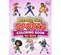 Ready, Set, Sports Coloring Book for Girls: Fun and Inspiring Sports Scenes, with Simple Fun Facts for Active and Creative Girls Ages 4-12.