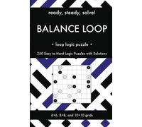 Ready, Steady, Solve! Balance Loop - Loop Logic Puzzles for Adults: 250 Easy to Hard Pencil Puzzles with Solutions - Essential Practice Book for Avid ... Steady, Solve! Logic Puzzles Book Series)