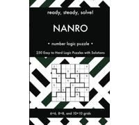Ready, Steady, Solve! Nanro - Number Logic Puzzles for Adults: 250 Easy to Hard Pencil Puzzles with Solutions - Essential Practice Book for Avid ... Steady, Solve! Logic Puzzles Book Series)