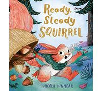 Ready, Steady Squirrel: a gorgeous, snuggle-up picture book from the creator of A Little Bit Brave.