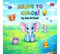 Ready to Color. Little Animals + Numbers: Learning and Counting Coloring Book for Kids Ages 3-6 and more. Learn numbers from 1 to 20 with Cute Animals Fun & Easy